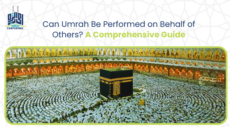 Can Umrah Be Performed on Behalf of Others?