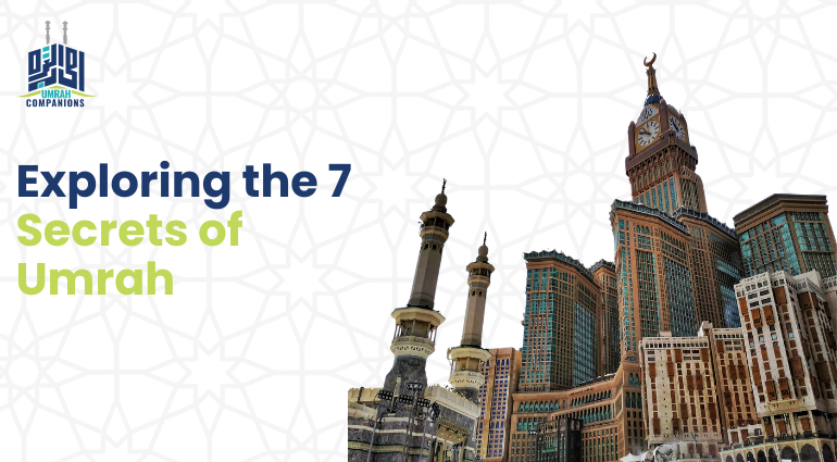 Unveiling the Hidden Gems: Exploring the 7 Secrets of Umrah