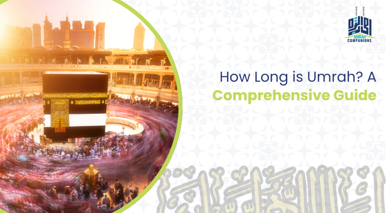 How Long is Umrah? A Comprehensive Guide