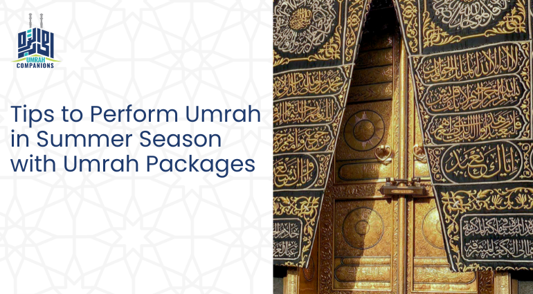 Tips to Perform Umrah in Summer Season with Umrah Packages