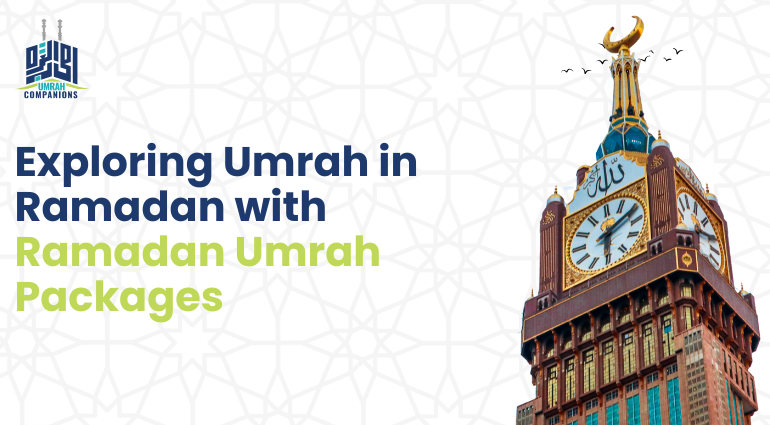 Embark on a Spiritual Journey: Exploring Umrah in Ramadan with Ramadan Umrah Packages